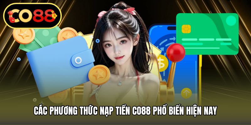 Các phương thức nạp tiền CO88 phổ biến hiện nay