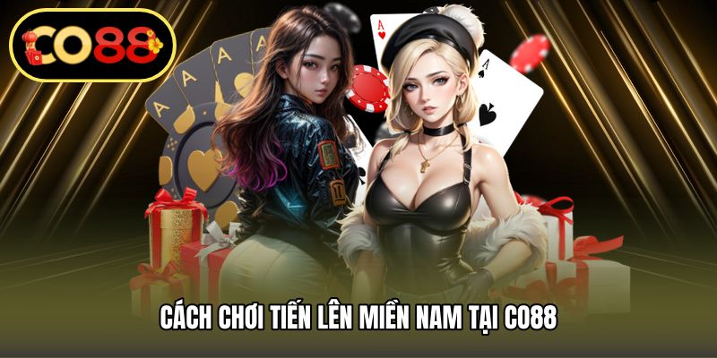Cách chơi tiến lên miền nam tại CO88
