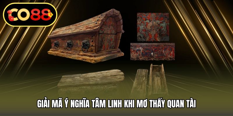 Giải mã ý nghĩa tâm linh khi mơ thấy quan tài