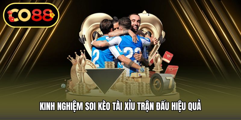 Kinh nghiệm soi kèo tài xỉu trận đấu hiệu quả