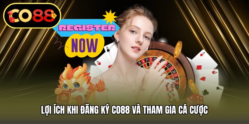 Lợi ích khi đăng ký CO88 và tham gia cá cược