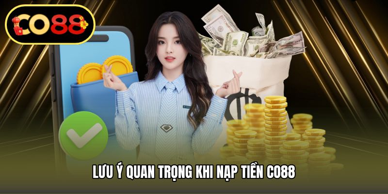 Lưu ý quan trọng khi nạp tiền CO88