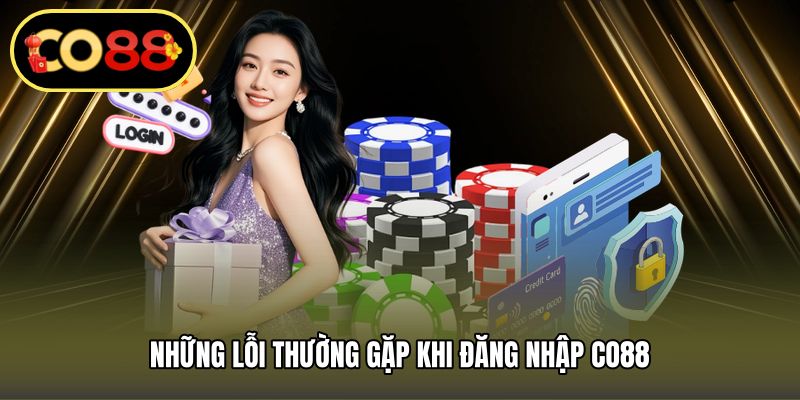 Những lỗi thường gặp khi đăng nhập CO88