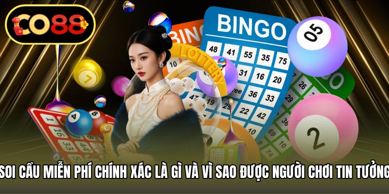 Soi cầu miễn phí chính xác là gì và vì sao được người chơi tin tưởng